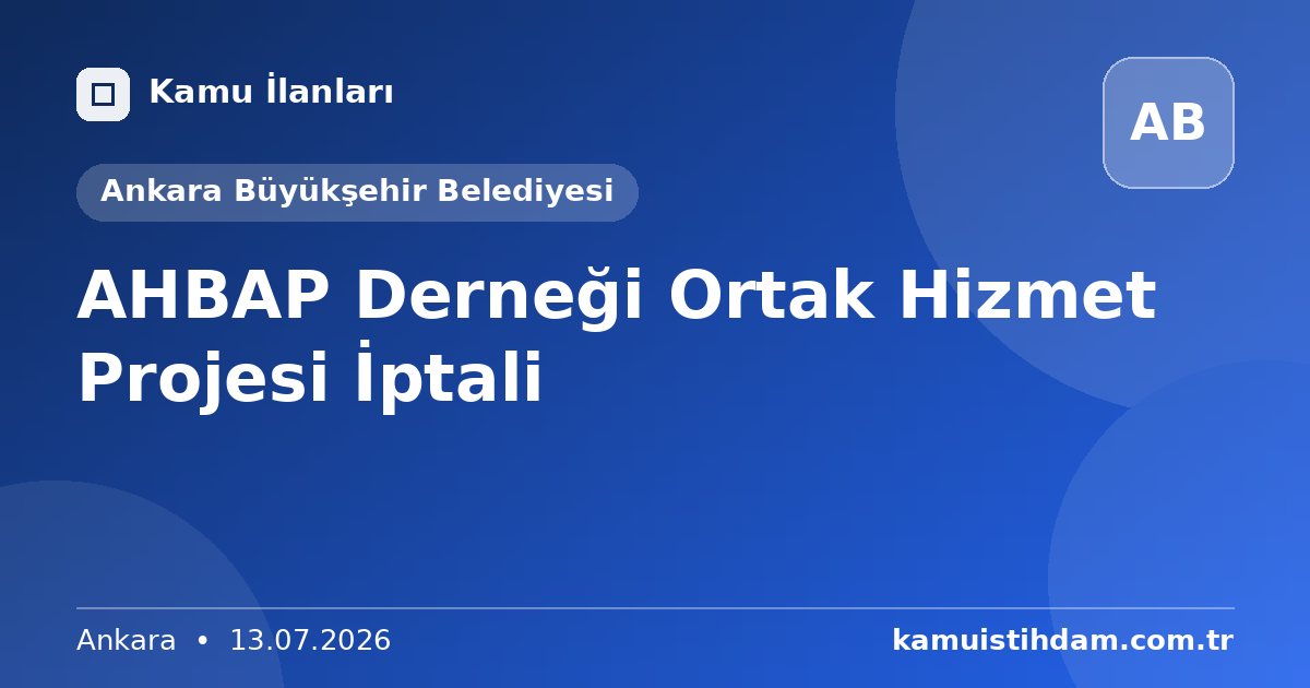 AHBAP Derneği Ortak Hizmet Projesi İptali - Ankara Büyükşehir Belediyesi