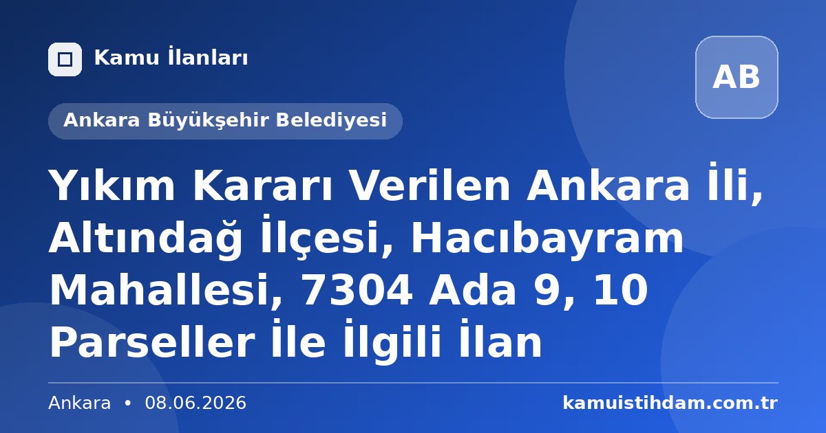 Yıkım Kararı Verilen Ankara İli, Altındağ İlçesi, Hacıbayram Mahallesi, 7304 Ada 9, 10 Parseller İle İlgili İlan - Ankara Büyükşehir Belediyesi