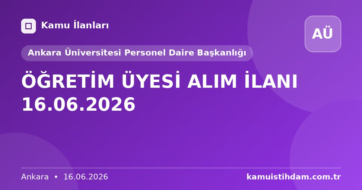 ÖĞRETİM ÜYESİ ALIM İLANI 16.06.2026 - Ankara Üniversitesi Personel Daire Başkanlığı