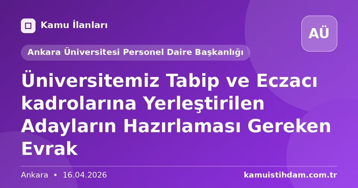 Üniversitemiz Tabip ve Eczacı kadrolarına Yerleştirilen Adayların Hazırlaması Gereken Evrak - Ankara Üniversitesi Personel Daire Başkanlığı