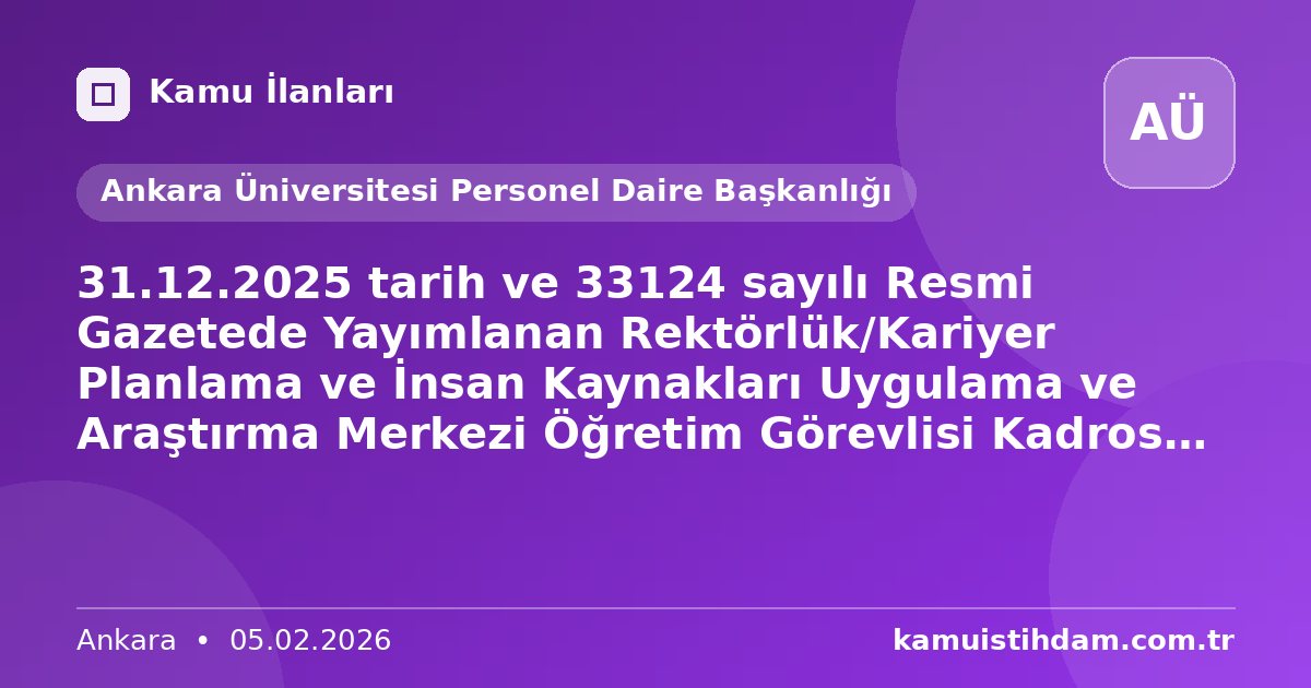 31.12.2025 tarih ve 33124 sayılı Resmi Gazetede Yayımlanan Rektörlük/Kariyer Planlama ve İnsan Kaynakları Uygulama ve Araştırma Merkezi Öğretim Görevlisi Kadrosu Giriş Sınav Sonuçları. - Ankara Üniversitesi Personel Daire Başkanlığı