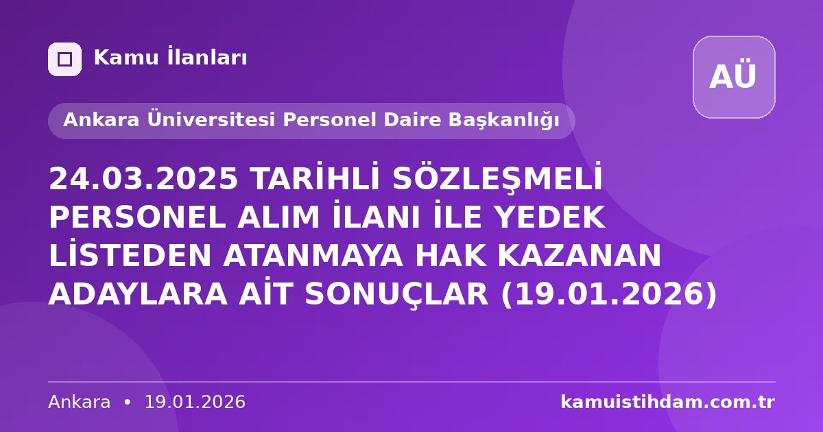 24.03.2025 TARİHLİ SÖZLEŞMELİ PERSONEL ALIM İLANI İLE YEDEK LİSTEDEN ATANMAYA HAK KAZANAN ADAYLARA AİT SONUÇLAR (19.01.2026) - Ankara Üniversitesi Personel Daire Başkanlığı