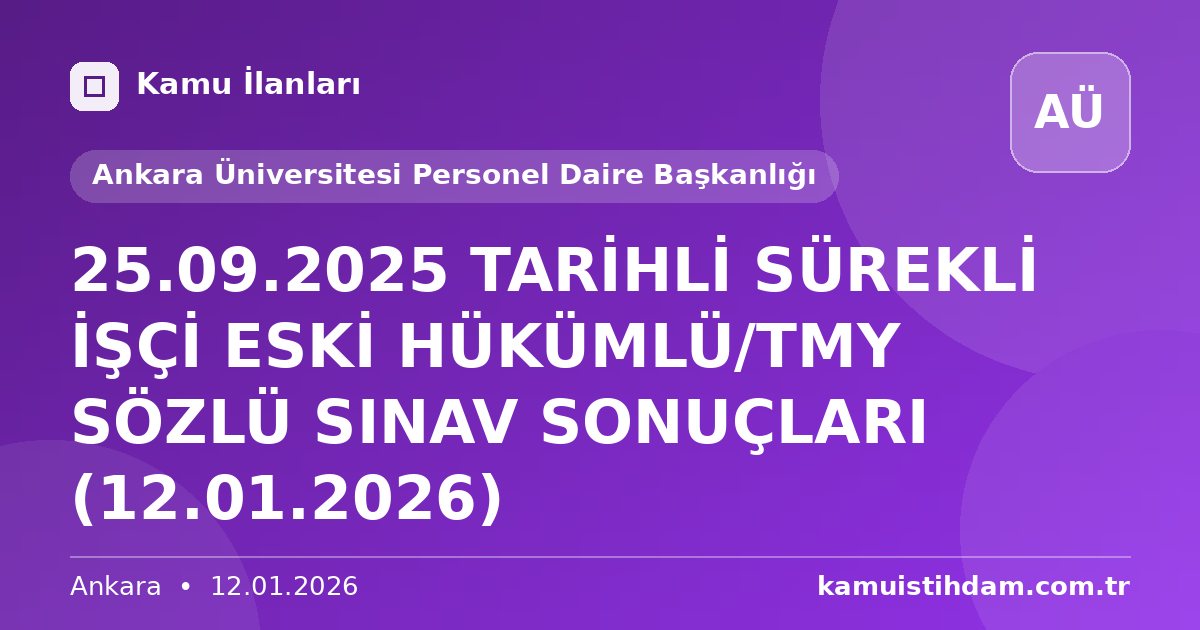 25.09.2025 TARİHLİ SÜREKLİ İŞÇİ ESKİ HÜKÜMLÜ/TMY SÖZLÜ SINAV SONUÇLARI (12.01.2026) - Ankara Üniversitesi Personel Daire Başkanlığı