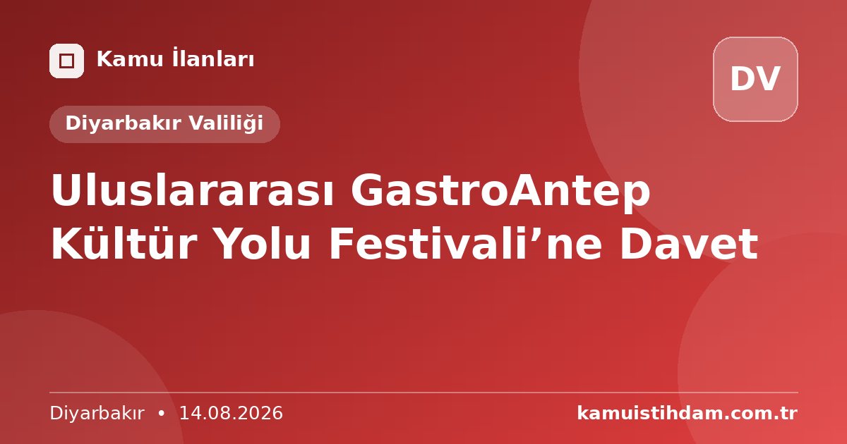 Uluslararası GastroAntep Kültür Yolu Festivali’ne Davet - Diyarbakır Valiliği
