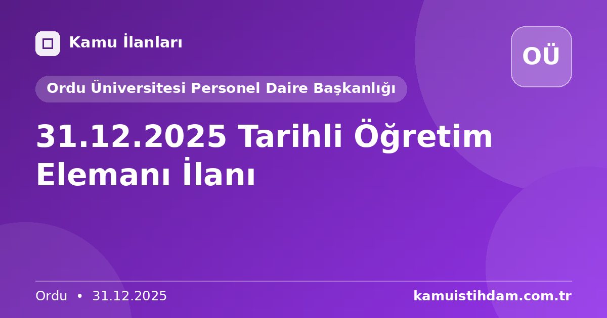 31.12.2025 Tarihli Öğretim Elemanı İlanı - Ordu Üniversitesi Personel Daire Başkanlığı