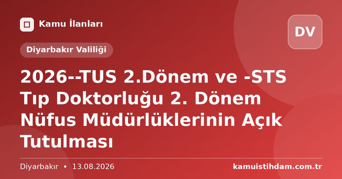2026--TUS 2.Dönem ve -STS Tıp Doktorluğu 2. Dönem Nüfus Müdürlüklerinin Açık Tutulması - Diyarbakır Valiliği