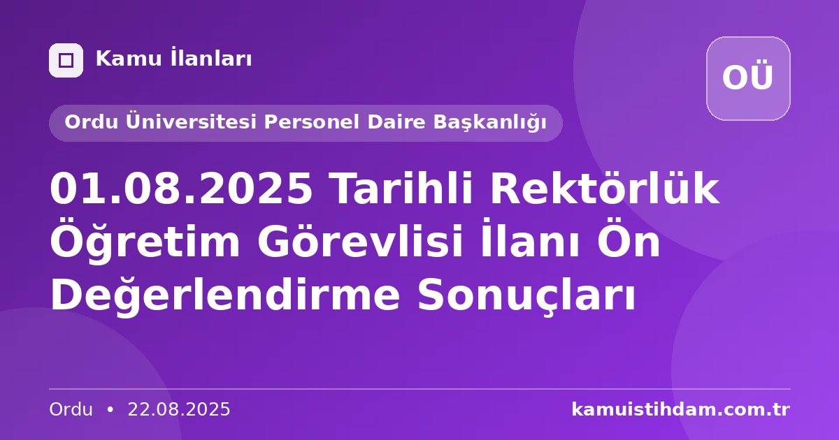 01.08.2025 Tarihli Rektörlük Öğretim Görevlisi İlanı Ön Değerlendirme Sonuçları - Ordu Üniversitesi Personel Daire Başkanlığı