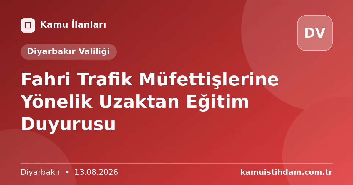 Fahri Trafik Müfettişlerine Yönelik Uzaktan Eğitim Duyurusu - Diyarbakır Valiliği