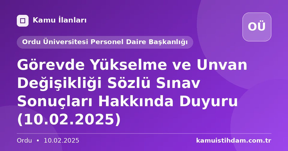 Görevde Yükselme ve Unvan Değişikliği Sözlü Sınav Sonuçları Hakkında Duyuru (10.02.2025) - Ordu Üniversitesi Personel Daire Başkanlığı