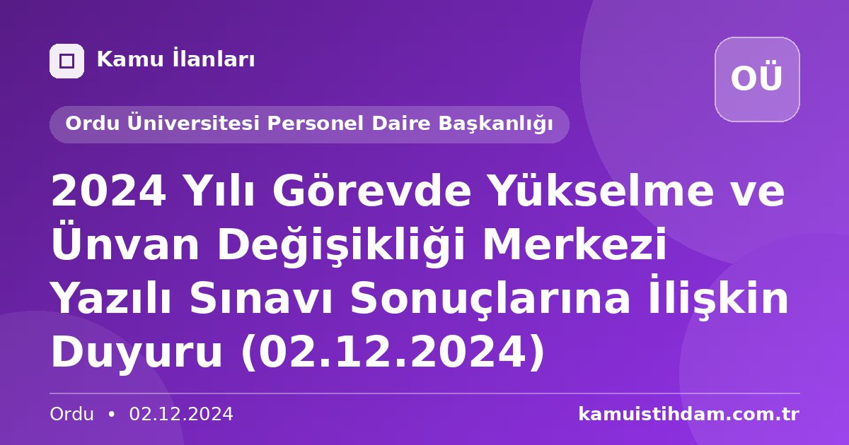 2024 Yılı Görevde Yükselme ve Ünvan Değişikliği Merkezi Yazılı Sınavı Sonuçlarına İlişkin Duyuru (02.12.2024) - Ordu Üniversitesi Personel Daire Başkanlığı