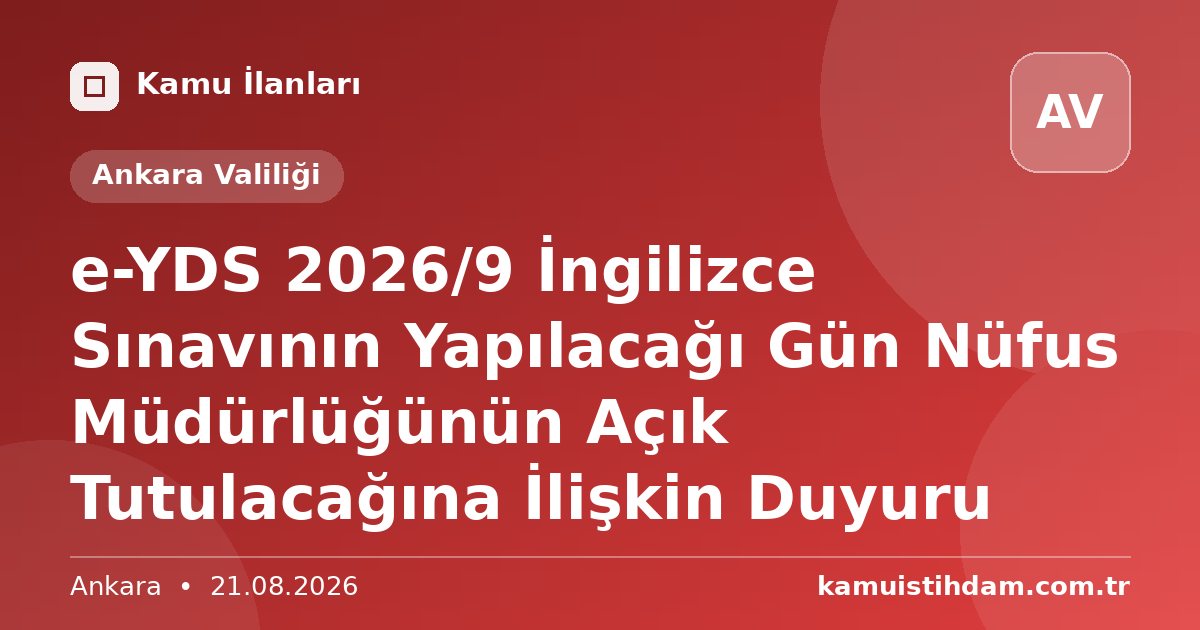 e-YDS 2026/9 İngilizce Sınavının Yapılacağı Gün Nüfus Müdürlüğünün Açık Tutulacağına İlişkin Duyuru - Ankara Valiliği