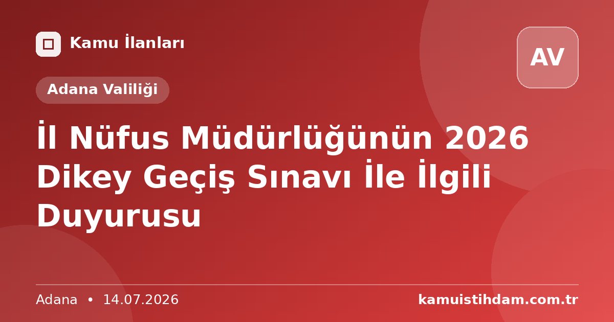 İl Nüfus Müdürlüğünün 2026 Dikey Geçiş Sınavı İle İlgili Duyurusu - Adana Valiliği
