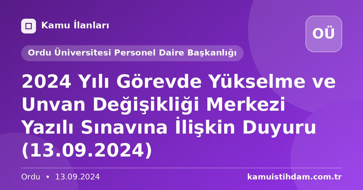 2024 Yılı Görevde Yükselme ve Unvan Değişikliği Merkezi Yazılı Sınavına İlişkin Duyuru (13.09.2024) - Ordu Üniversitesi Personel Daire Başkanlığı