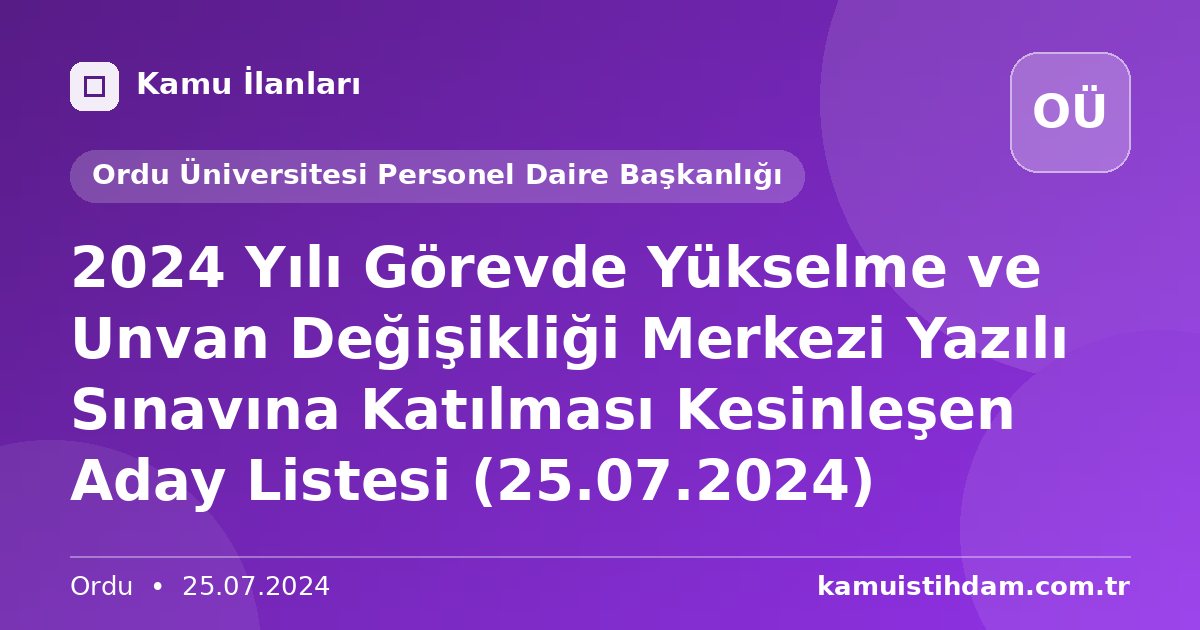 2024 Yılı Görevde Yükselme ve Unvan Değişikliği Merkezi Yazılı Sınavına Katılması Kesinleşen Aday Listesi (25.07.2024) - Ordu Üniversitesi Personel Daire Başkanlığı