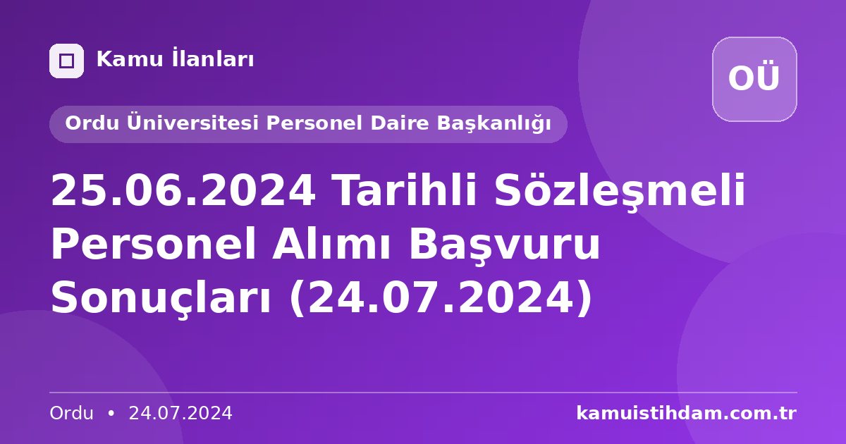 25.06.2024 Tarihli Sözleşmeli Personel Alımı Başvuru Sonuçları (24.07.2024) - Ordu Üniversitesi Personel Daire Başkanlığı