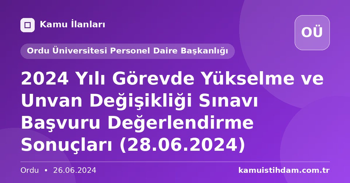 2024 Yılı Görevde Yükselme ve Unvan Değişikliği Sınavı Başvuru Değerlendirme Sonuçları (28.06.2024) - Ordu Üniversitesi Personel Daire Başkanlığı