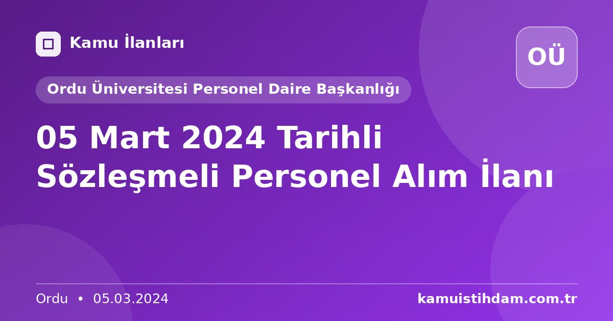 05 Mart 2024 Tarihli Sözleşmeli Personel Alım İlanı - Ordu Üniversitesi Personel Daire Başkanlığı