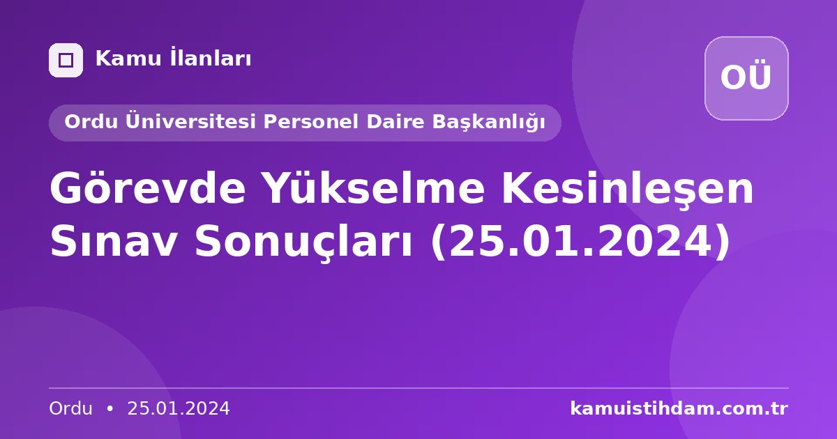 Görevde Yükselme Kesinleşen Sınav Sonuçları (25.01.2024) - Ordu Üniversitesi Personel Daire Başkanlığı