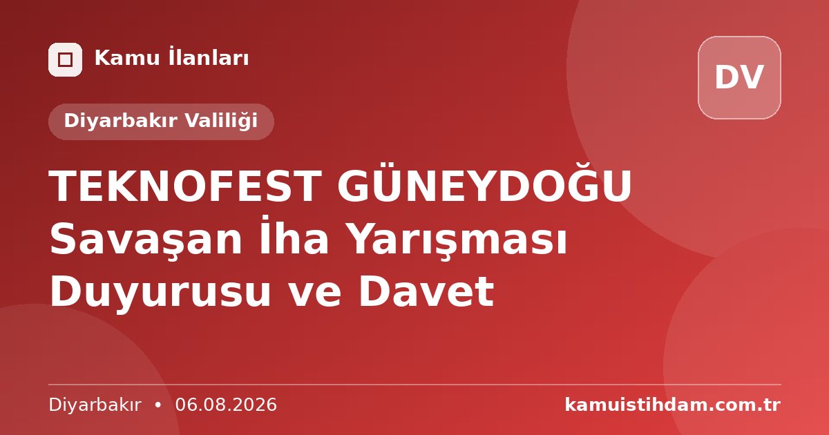 TEKNOFEST GÜNEYDOĞU Savaşan İha Yarışması Duyurusu ve Davet - Diyarbakır Valiliği