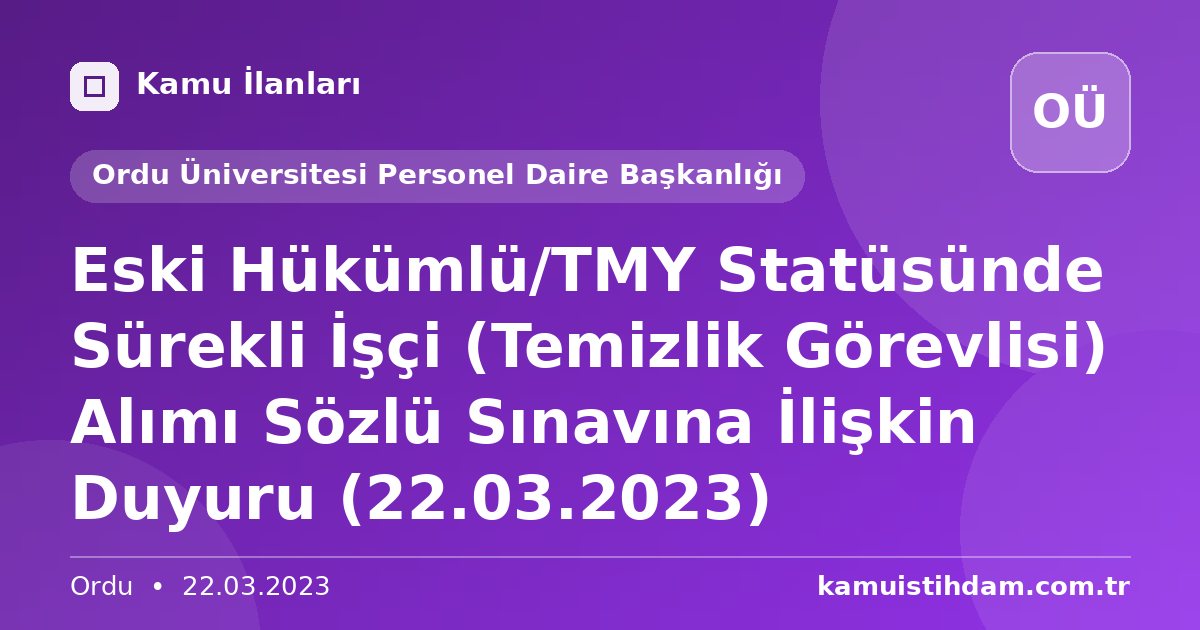 Eski Hükümlü/TMY Statüsünde Sürekli İşçi (Temizlik Görevlisi) Alımı Sözlü Sınavına İlişkin Duyuru (22.03.2023) - Ordu Üniversitesi Personel Daire Başkanlığı