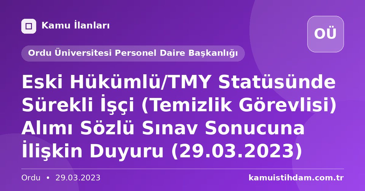 Eski Hükümlü/TMY Statüsünde Sürekli İşçi (Temizlik Görevlisi) Alımı Sözlü Sınav Sonucuna İlişkin Duyuru (29.03.2023) - Ordu Üniversitesi Personel Daire Başkanlığı