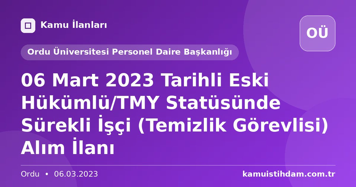 06 Mart 2023 Tarihli Eski Hükümlü/TMY Statüsünde Sürekli İşçi (Temizlik Görevlisi) Alım İlanı - Ordu Üniversitesi Personel Daire Başkanlığı