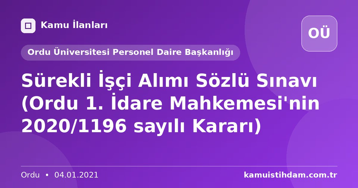 Sürekli İşçi Alımı Sözlü Sınavı (Ordu 1. İdare Mahkemesi'nin 2020/1196 sayılı Kararı) - Ordu Üniversitesi Personel Daire Başkanlığı