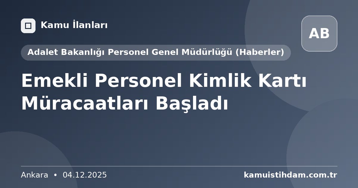 Emekli Personel Kimlik Kartı Müracaatları Başladı - Adalet Bakanlığı Personel Genel Müdürlüğü (Haberler)