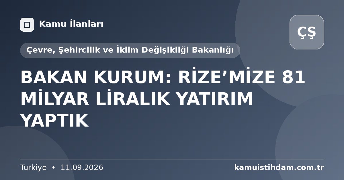 BAKAN KURUM: RİZE’MİZE 81 MİLYAR LİRALIK YATIRIM YAPTIK - Çevre, Şehircilik ve İklim Değişikliği Bakanlığı