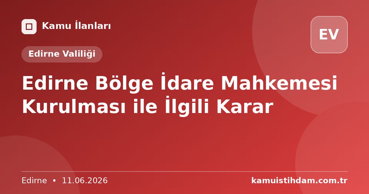Edirne Bölge İdare Mahkemesi Kurulması ile İlgili Karar - Edirne Valiliği