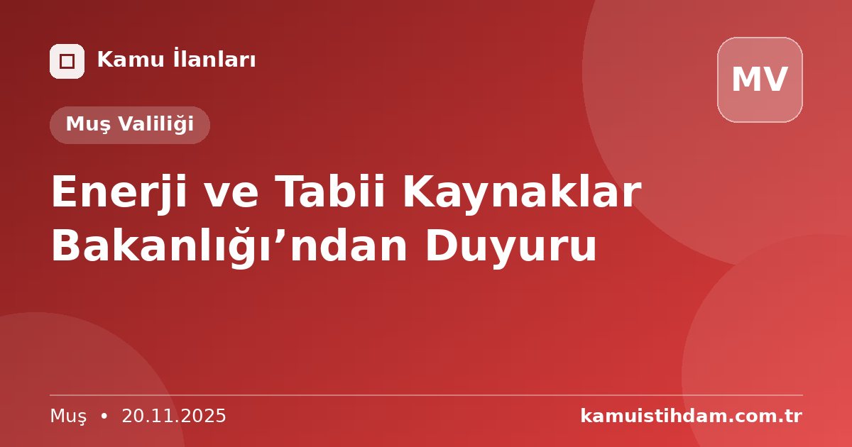 Enerji ve Tabii Kaynaklar Bakanlığı’ndan Duyuru - Muş Valiliği