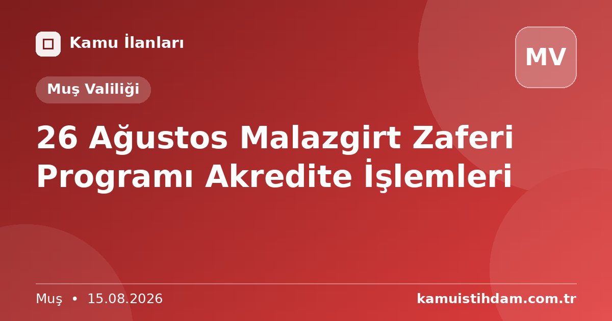 26 Ağustos Malazgirt Zaferi Programı Akredite İşlemleri - Muş Valiliği