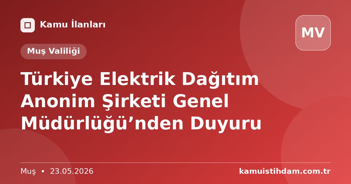 Türkiye Elektrik Dağıtım Anonim Şirketi Genel Müdürlüğü’nden Duyuru - Muş Valiliği
