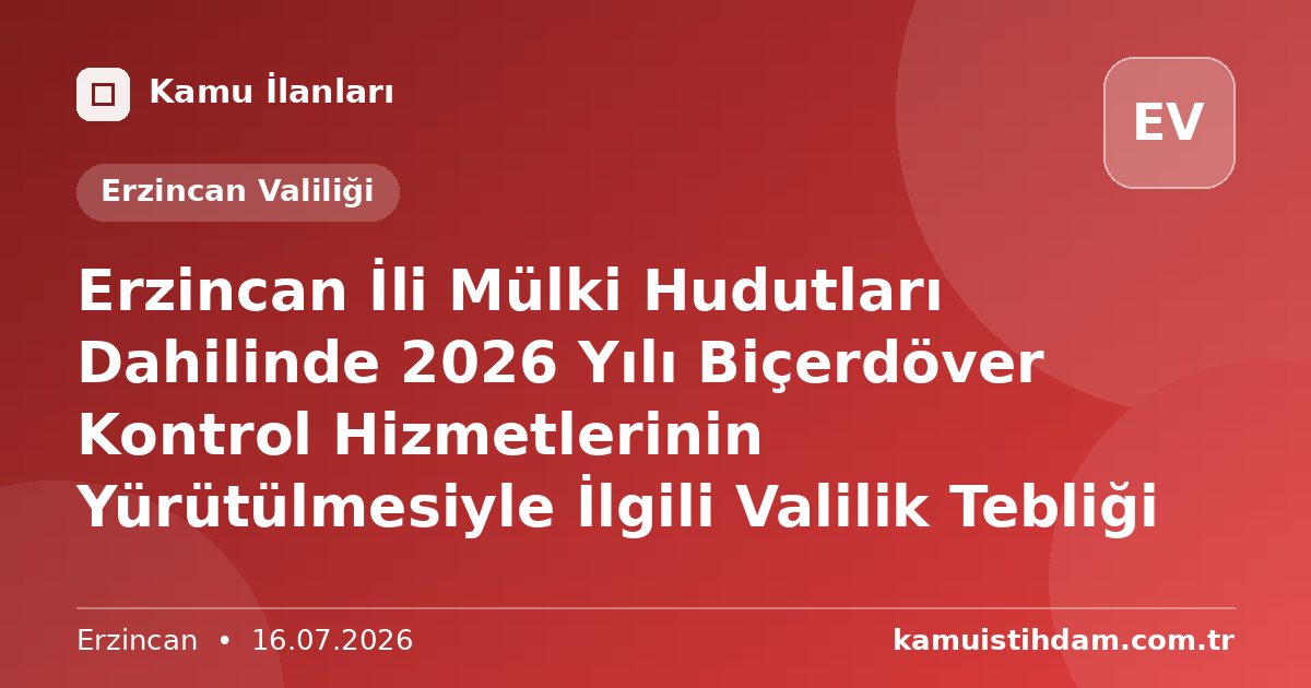 Erzincan İli Mülki Hudutları Dahilinde 2026 Yılı Biçerdöver Kontrol Hizmetlerinin Yürütülmesiyle İlgili Valilik Tebliği - Erzincan Valiliği
