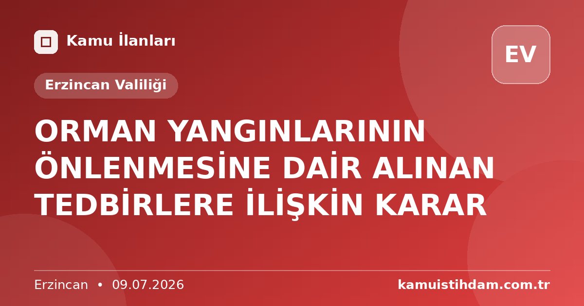 ORMAN YANGINLARININ ÖNLENMESİNE DAİR ALINAN TEDBİRLERE İLİŞKİN KARAR - Erzincan Valiliği