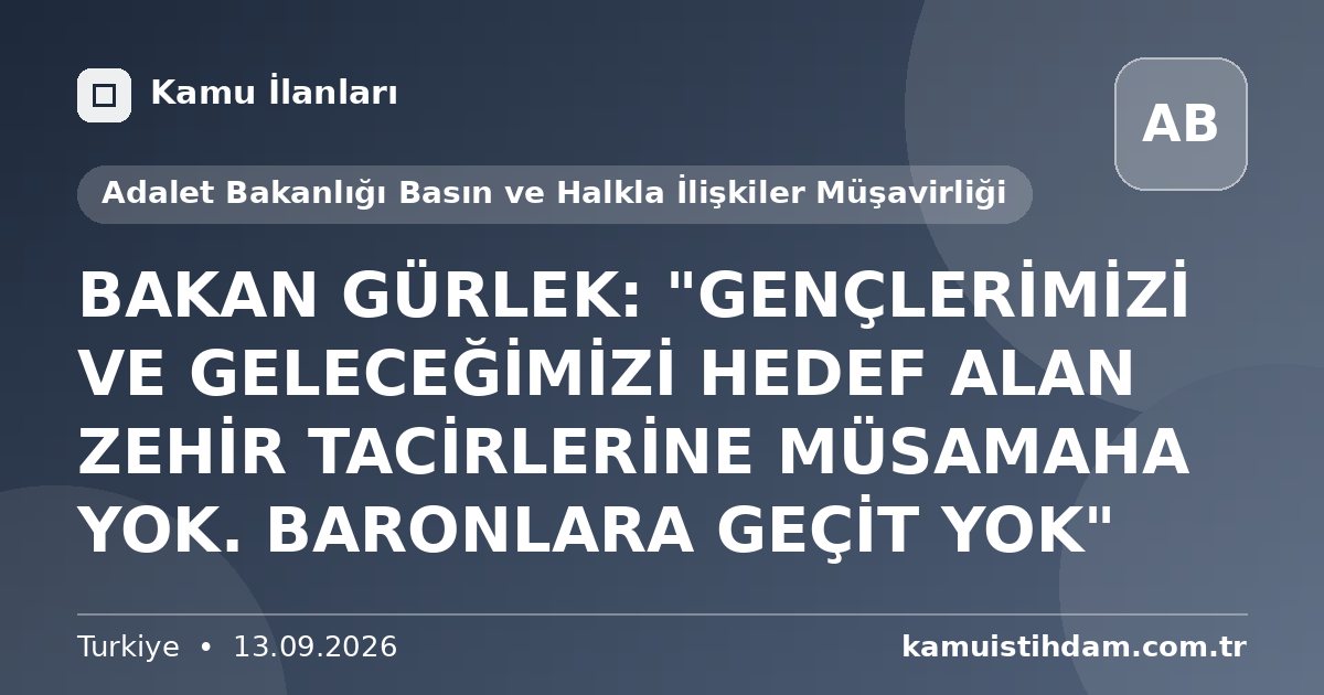 BAKAN GÜRLEK: "GENÇLERİMİZİ VE GELECEĞİMİZİ HEDEF ALAN ZEHİR TACİRLERİNE MÜSAMAHA YOK. BARONLARA GEÇİT YOK" - Adalet Bakanlığı Basın ve Halkla İlişkiler Müşavirliği