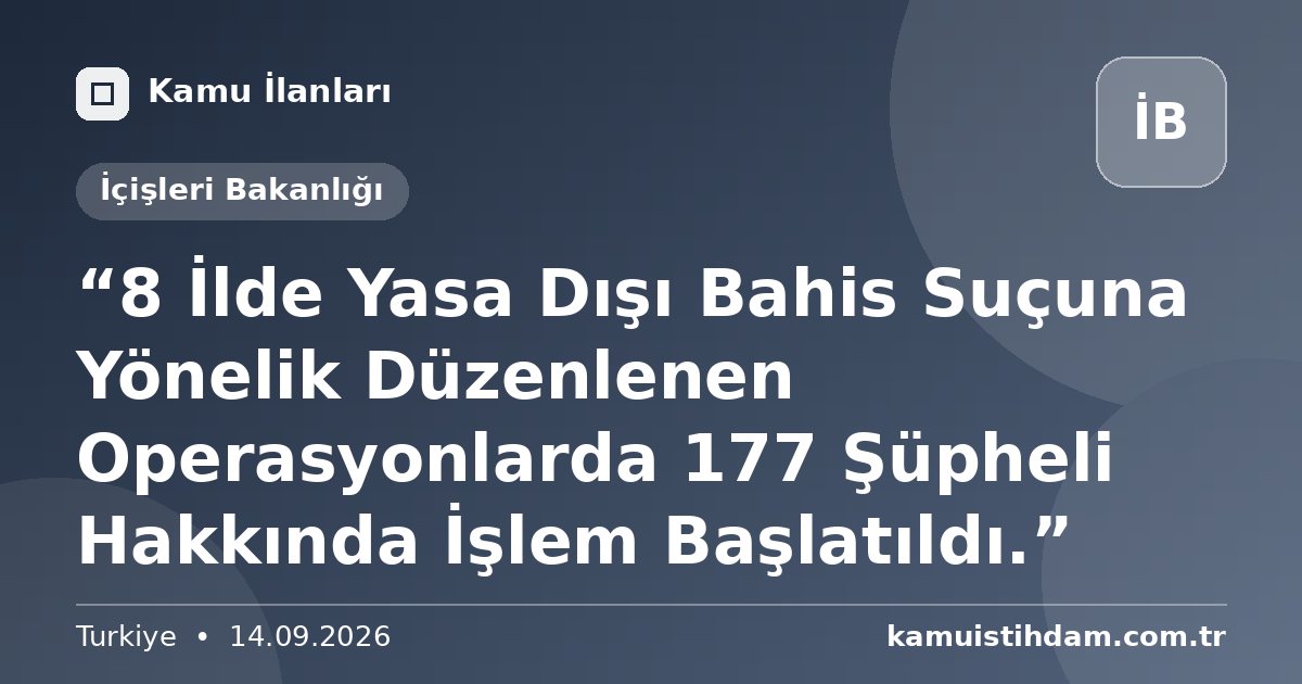 “8 İlde Yasa Dışı Bahis Suçuna Yönelik Düzenlenen Operasyonlarda 177 Şüpheli Hakkında İşlem Başlatıldı.” - İçişleri Bakanlığı