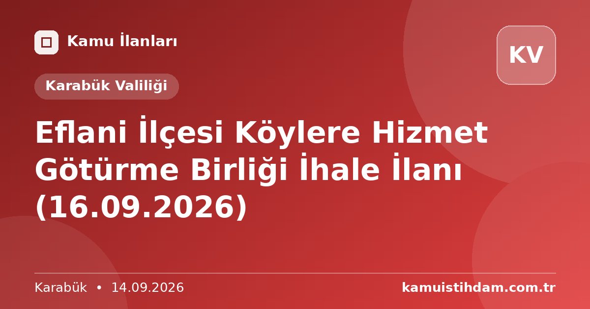 Eflani İlçesi Köylere Hizmet Götürme Birliği İhale İlanı (16.09.2026) - Karabük Valiliği