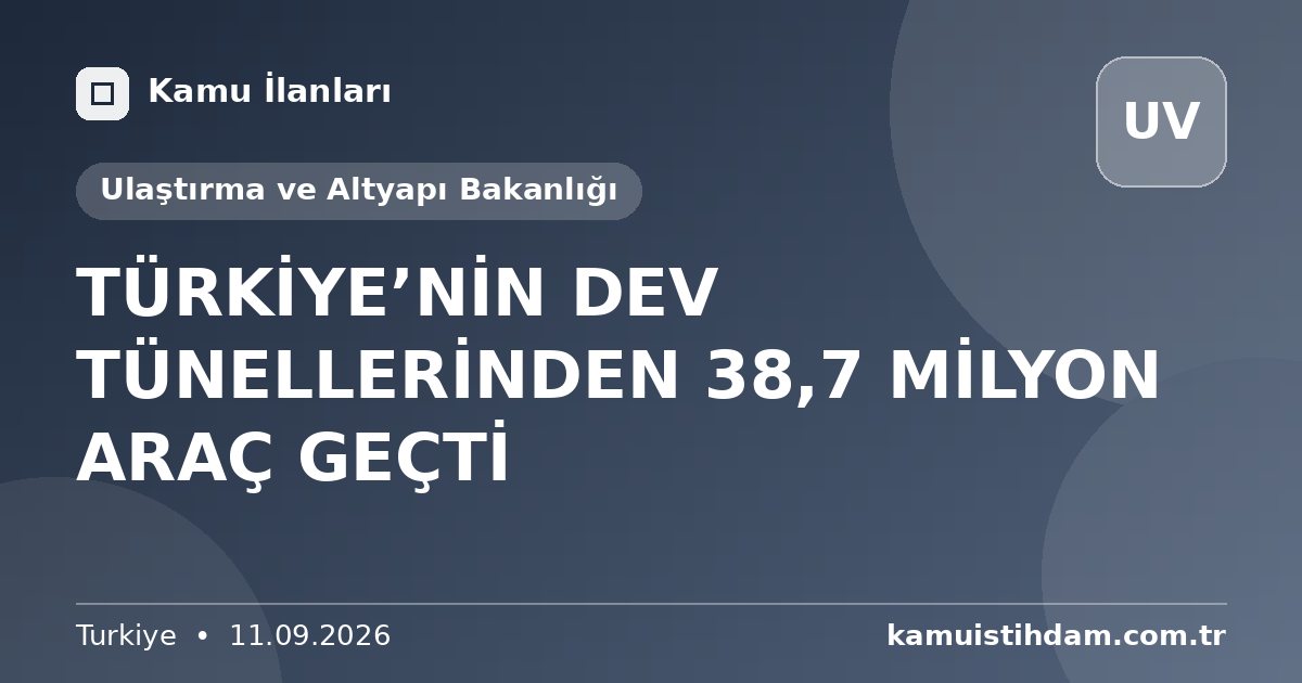 TÜRKİYE’NİN DEV TÜNELLERİNDEN 38,7 MİLYON ARAÇ GEÇTİ - Ulaştırma ve Altyapı Bakanlığı