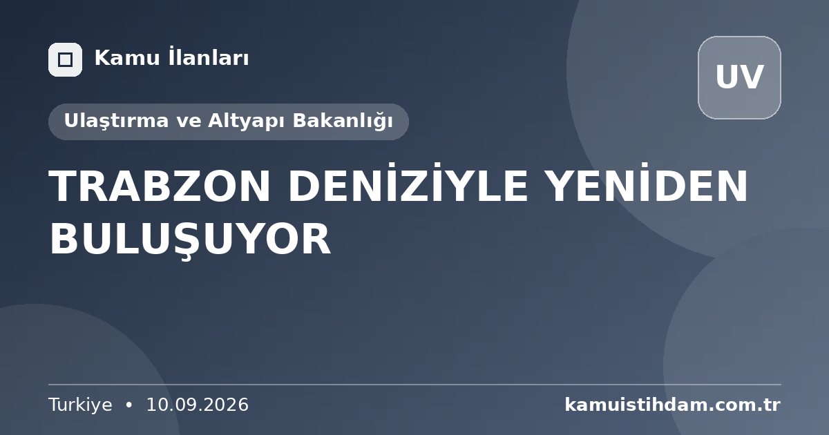 TRABZON DENİZİYLE YENİDEN BULUŞUYOR - Ulaştırma ve Altyapı Bakanlığı