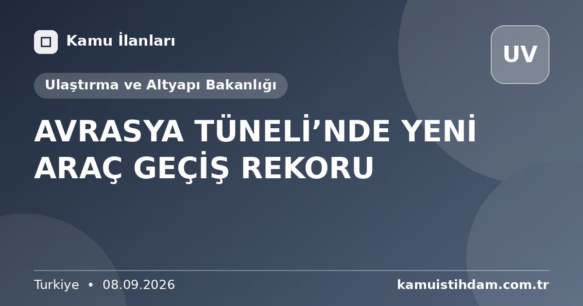 AVRASYA TÜNELİ’NDE YENİ ARAÇ GEÇİŞ REKORU - Ulaştırma ve Altyapı Bakanlığı