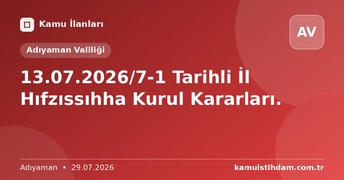 13.07.2026/7-1 Tarihli İl Hıfzıssıhha Kurul Kararları. - Adıyaman Valiliği