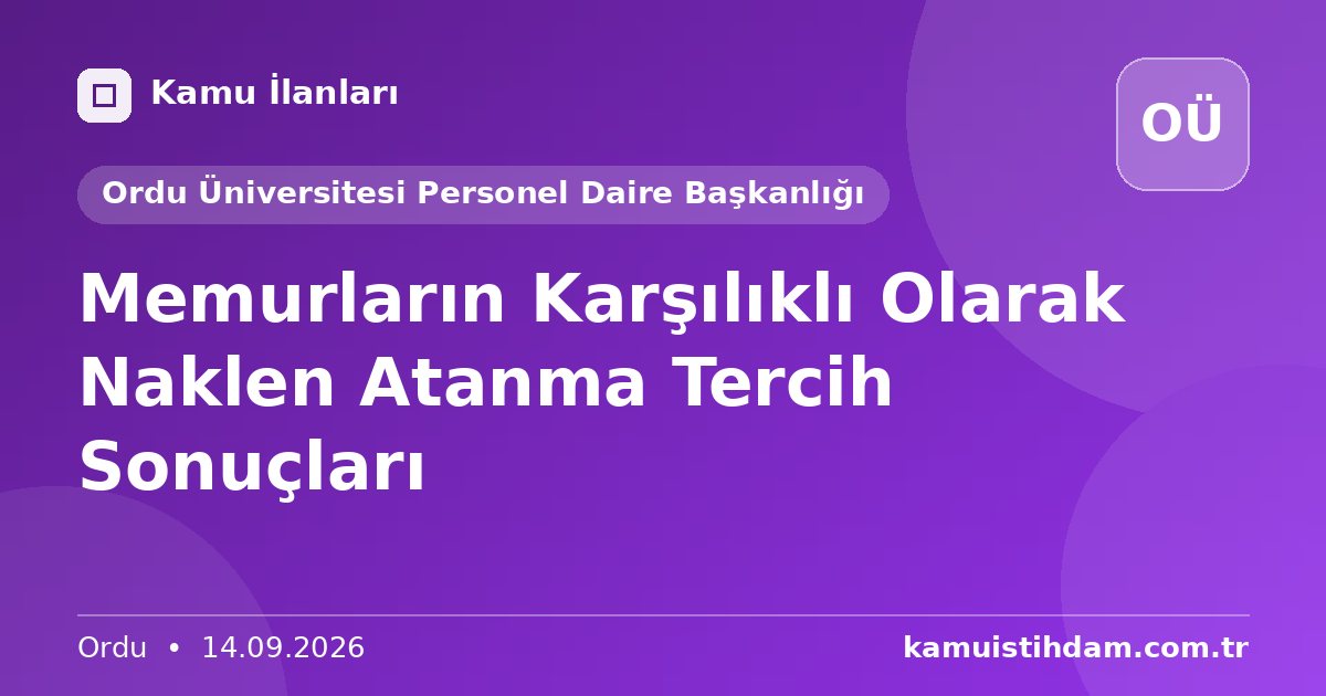 Memurların Karşılıklı Olarak Naklen Atanma Tercih Sonuçları - Ordu Üniversitesi Personel Daire Başkanlığı