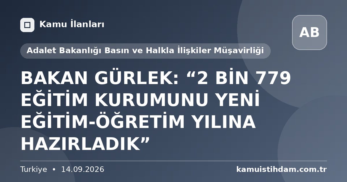 BAKAN GÜRLEK: “2 BİN 779 EĞİTİM KURUMUNU YENİ EĞİTİM-ÖĞRETİM YILINA HAZIRLADIK” - Adalet Bakanlığı Basın ve Halkla İlişkiler Müşavirliği