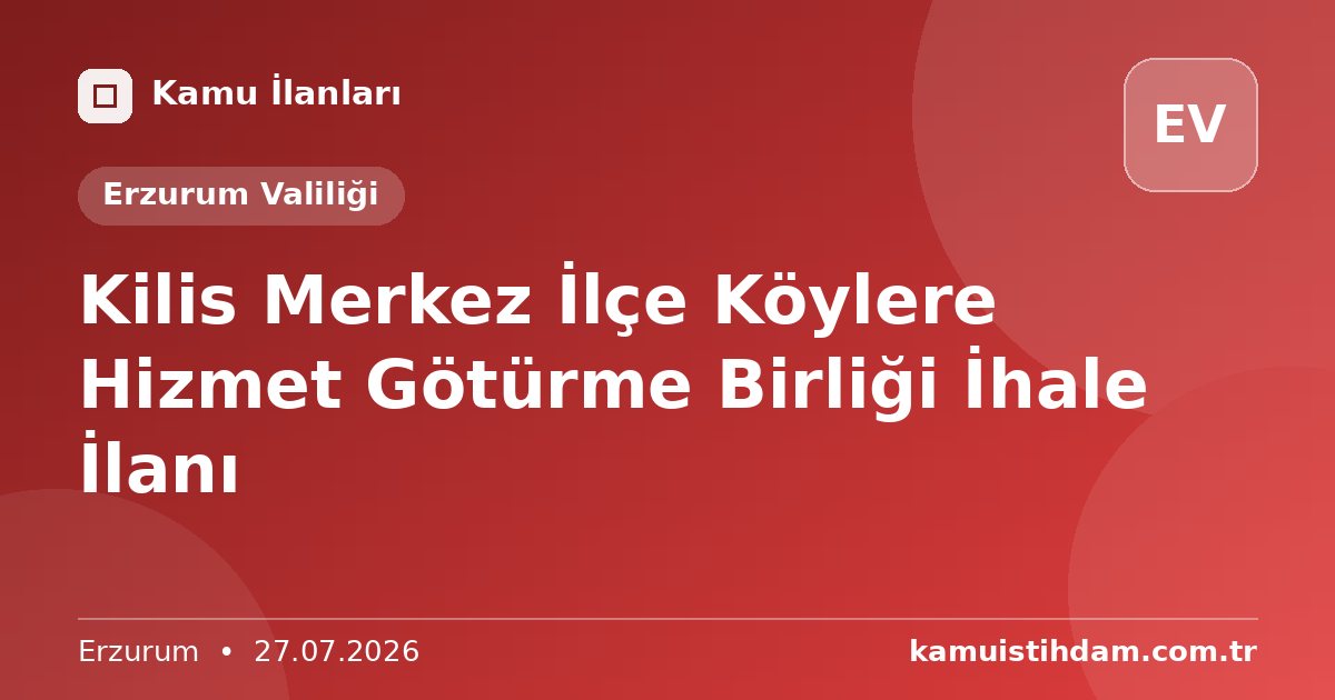 Kilis Merkez İlçe Köylere Hizmet Götürme Birliği İhale İlanı - Erzurum Valiliği