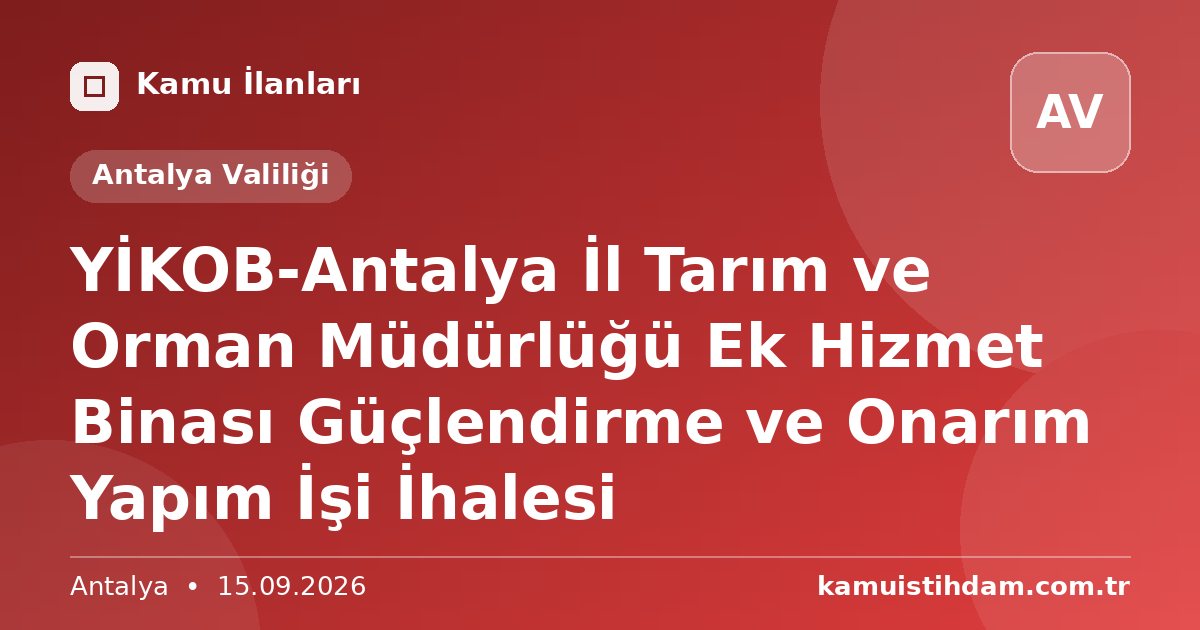 YİKOB-Antalya İl Tarım ve Orman Müdürlüğü Ek Hizmet Binası Güçlendirme ve Onarım Yapım İşi İhalesi - Antalya Valiliği