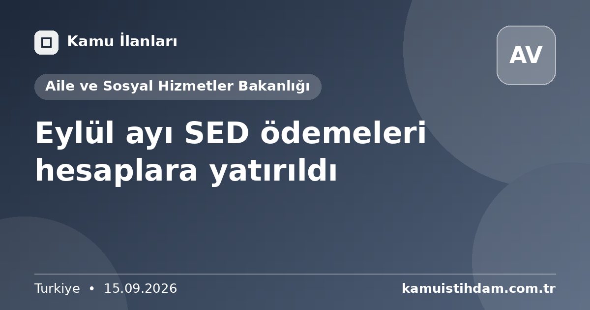 Eylül ayı SED ödemeleri hesaplara yatırıldı - Aile ve Sosyal Hizmetler Bakanlığı