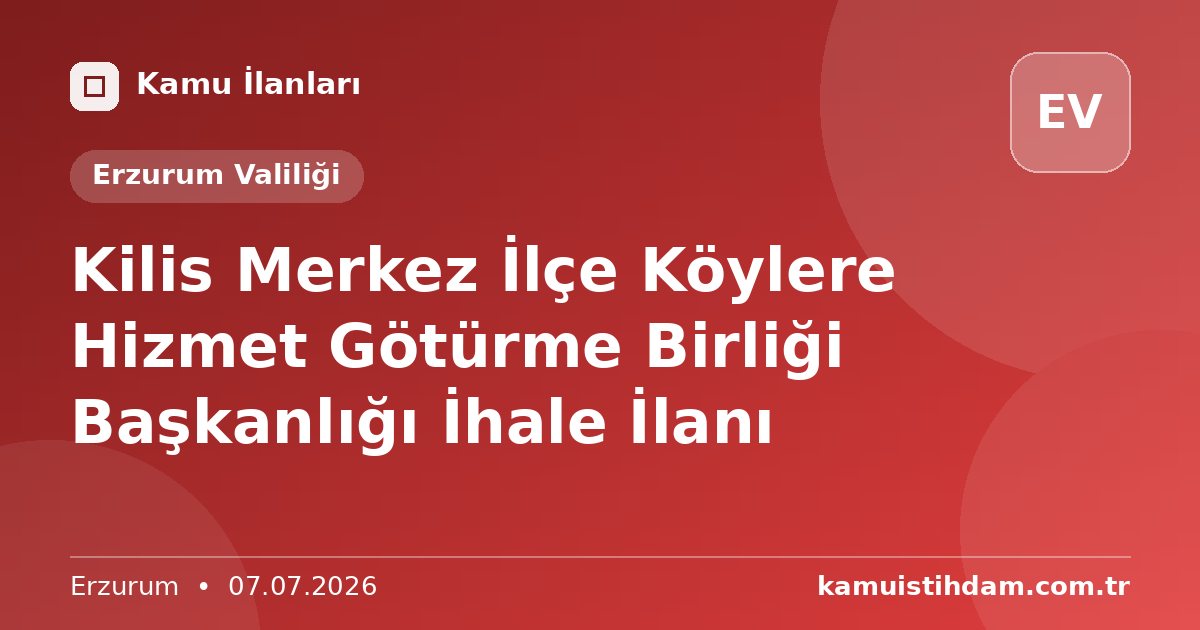 Kilis Merkez İlçe Köylere Hizmet Götürme Birliği Başkanlığı İhale İlanı - Erzurum Valiliği