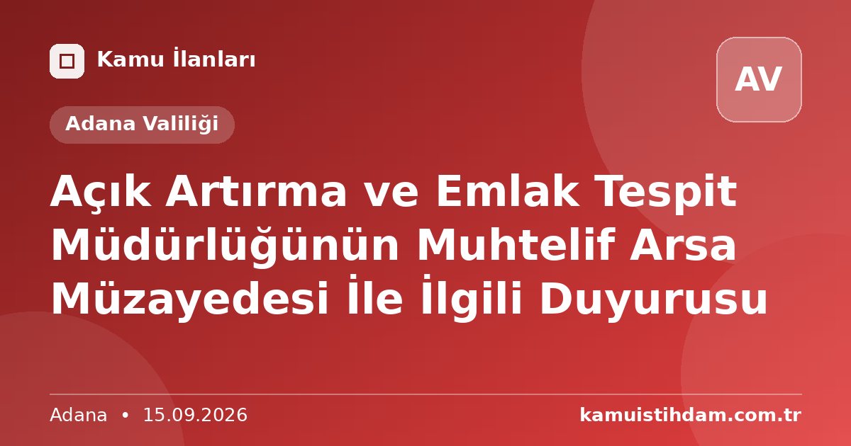 Açık Artırma ve Emlak Tespit Müdürlüğünün Muhtelif Arsa Müzayedesi İle İlgili Duyurusu - Adana Valiliği