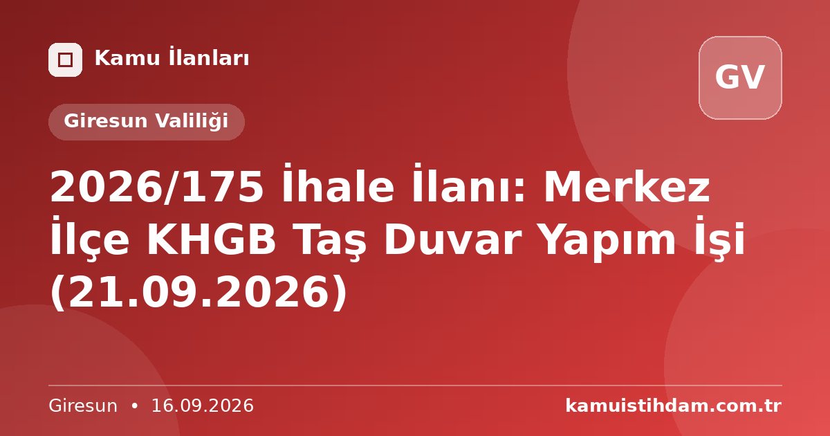 2026/175 İhale İlanı: Merkez İlçe KHGB Taş Duvar Yapım İşi (21.09.2026) - Giresun Valiliği
